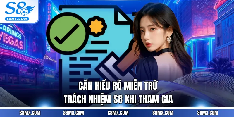 Cần hiểu rõ miễn trừ trách nhiệm S8 khi tham gia
