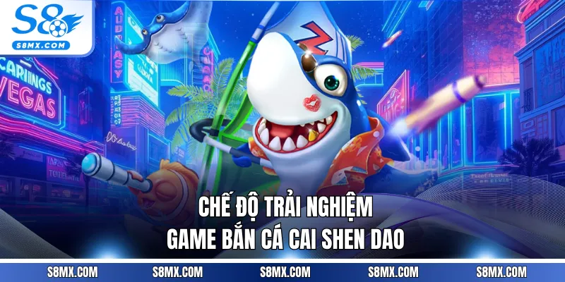 Chế độ trải nghiệm game bắn cá Cai Shen Dao