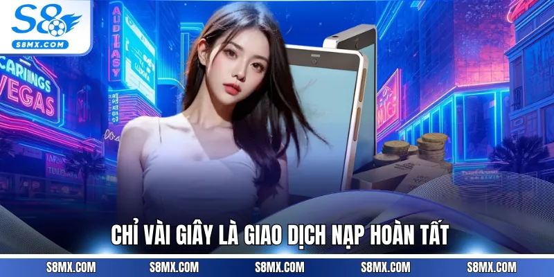 Chỉ vài giây là giao dịch nạp hoàn tất