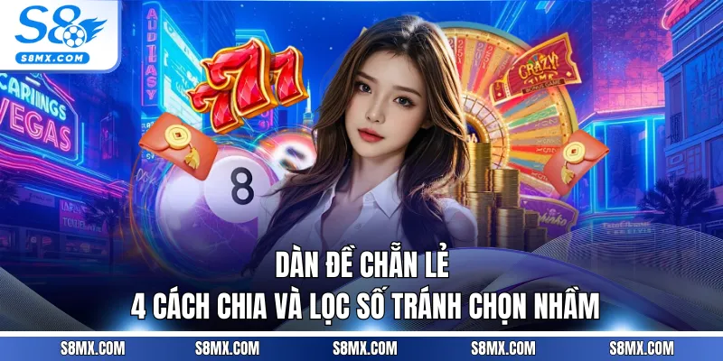 Dàn Đề Chẵn Lẻ - 4 Cách Chia Và Lọc Số Tránh Chọn Nhầm
