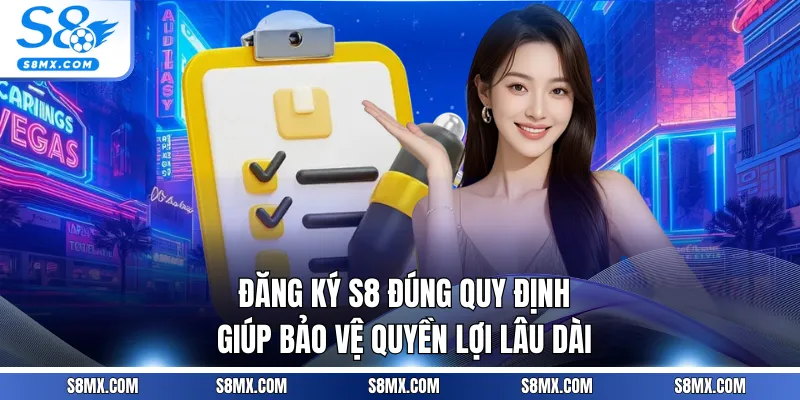 Đăng ký S8 đúng quy định giúp bảo vệ quyền lợi lâu dài