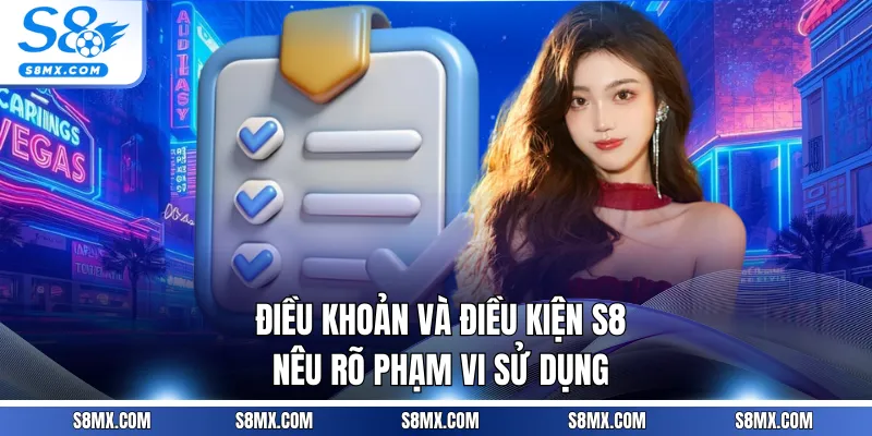 Điều khoản và điều kiện S8 nêu rõ phạm vi sử dụng
