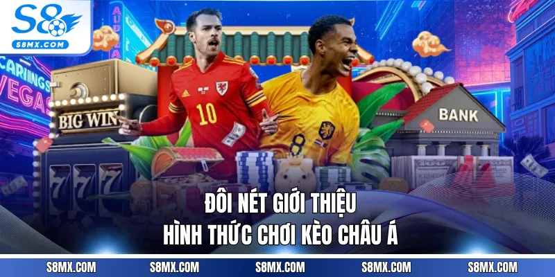 Đôi nét giới thiệu hình thức chơi kèo châu Á