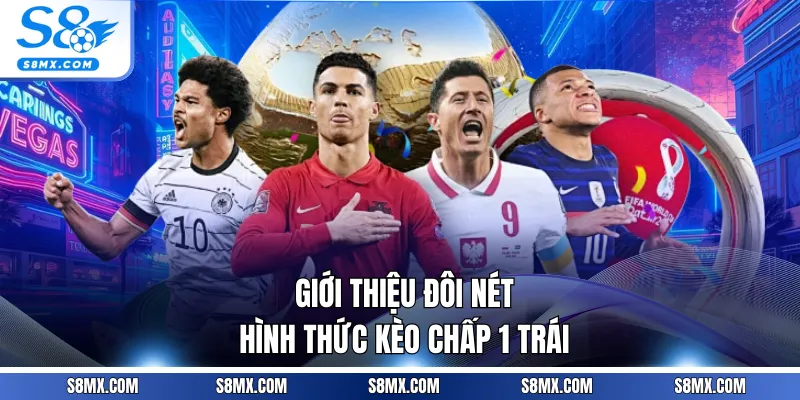Giới thiệu đôi nét hình thức kèo chấp 1 trái