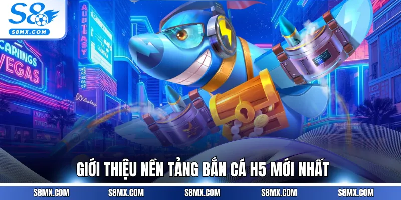 Giới thiệu nền tảng bắn cá H5 mới nhất