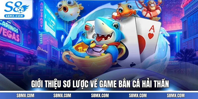 Giới thiệu sơ lược về game bắn cá hải thần