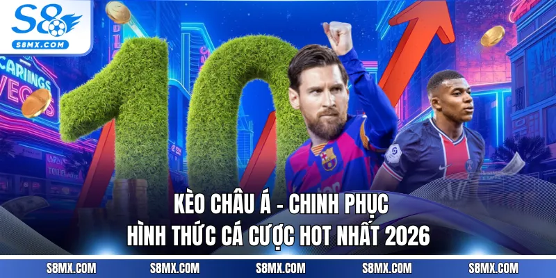 Kèo Châu Á - Chinh Phục Hình Thức Cá Cược Hot Nhất 2026