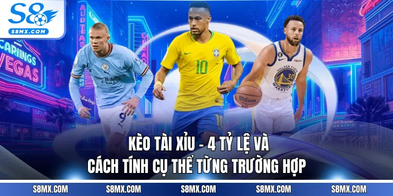 Kèo Tài Xỉu - 4 Tỷ Lệ Và Cách Tính Cụ Thể Từng Trường Hợp