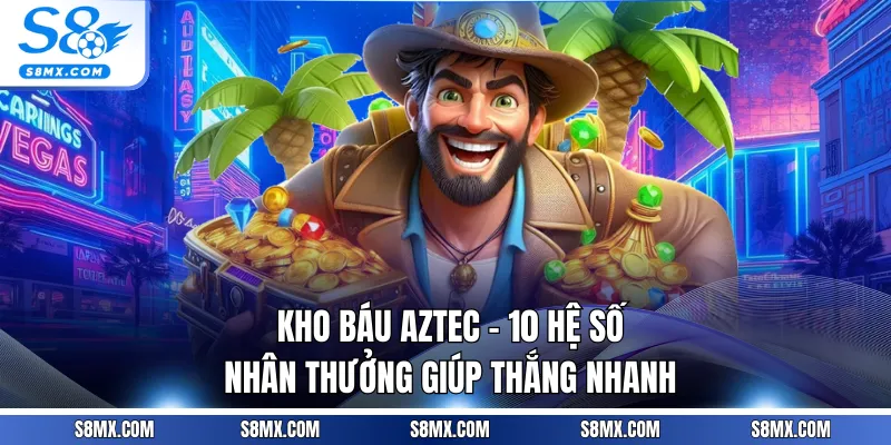 Kho Báu Aztec - 10 Hệ Số Nhân Thưởng Giúp Thắng Nhanh