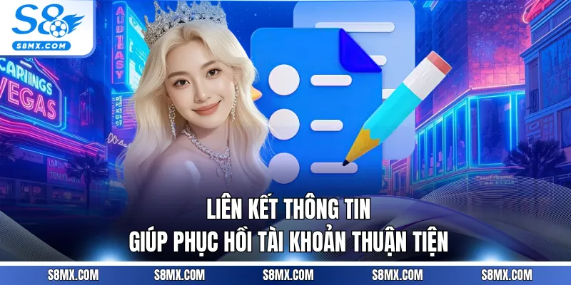 Liên kết thông tin giúp phục hồi tài khoản thuận tiện