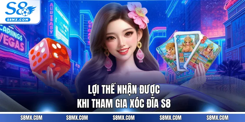 Lợi thế nhận được khi tham gia xóc đĩa S8