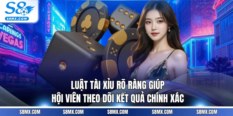 Luật tài xỉu rõ ràng giúp hội viên theo dõi kết quả chính xác