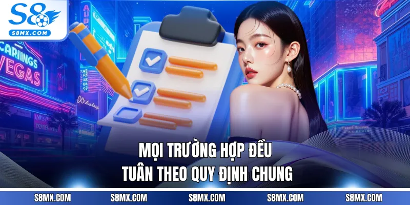 Mọi trường hợp đều tuân theo quy định chung