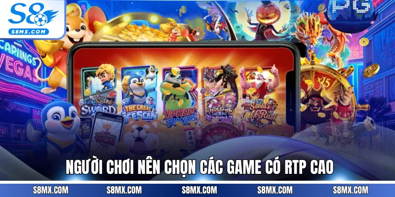 Người chơi nên chọn các game có RTP cao