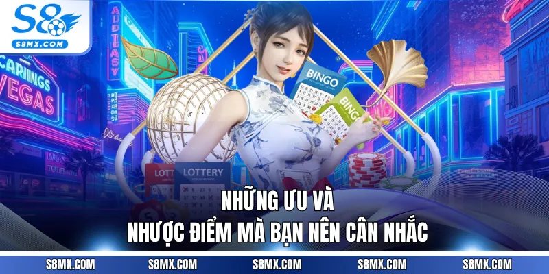 Những ưu và nhược điểm mà bạn nên cân nhắc