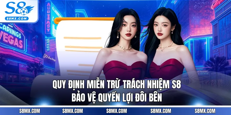 Quy định miễn trừ trách nhiệm S8 bảo vệ quyền lợi đôi bên