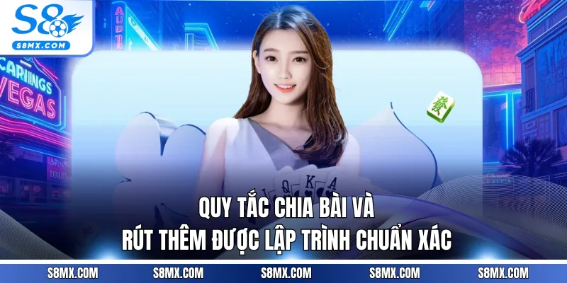 Quy tắc chia bài và rút thêm được lập trình chuẩn xác