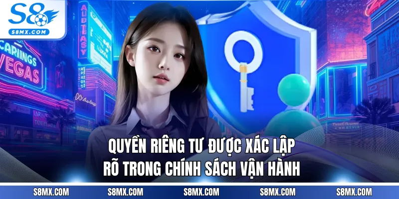 Quyền riêng tư S8 được xác lập rõ trong chính sách vận hành