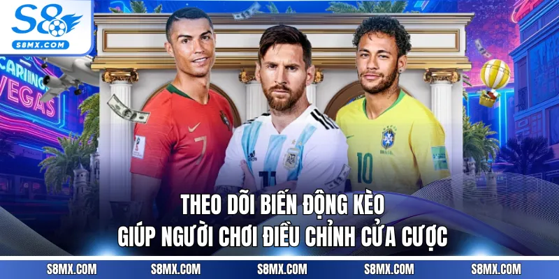 Theo dõi biến động kèo giúp người chơi điều chỉnh cửa cược