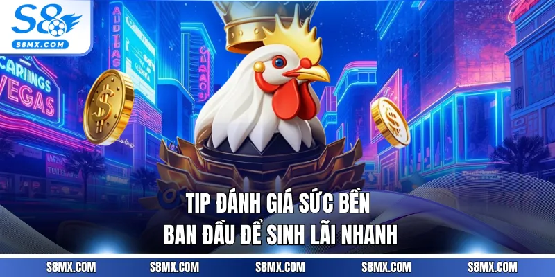 Tip đánh giá sức bền ban đầu để sinh lãi nhanh