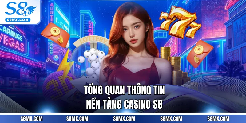 Tổng quan thông tin nền tảng Casino S8