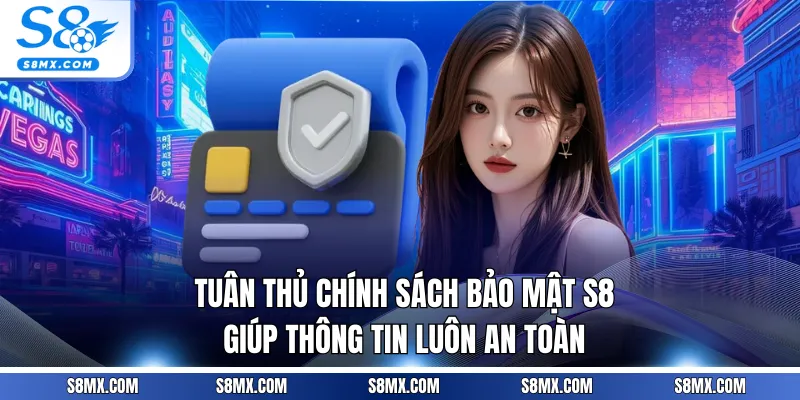 Tuân thủ chính sách bảo mật S8 giúp thông tin luôn an toàn
