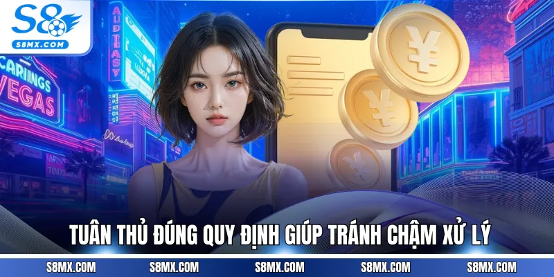 Tuân thủ đúng quy định giúp tránh chậm xử lý