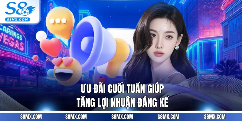 Ưu đãi cuối tuần giúp tăng lợi nhuận đáng kể