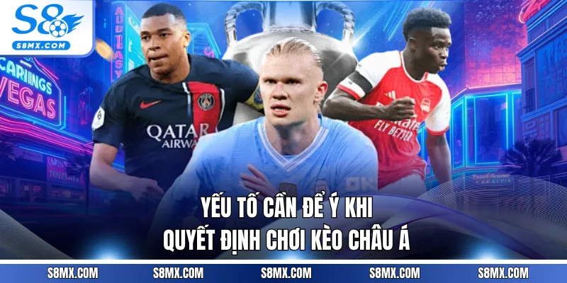 Yếu tố cần để ý khi quyết định chơi kèo châu Á